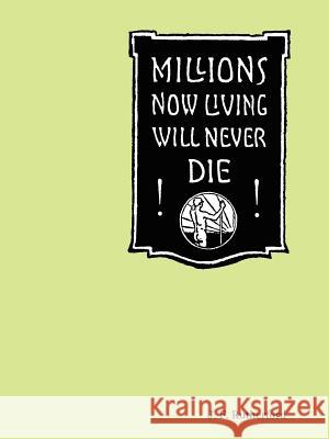 Millions Now Living Will Never Die! J. F. Rutherford 9781411628984 Lulu Press