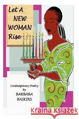 Let A New Woman Rise Barbara Haskins 9781411630031 Lulu.com