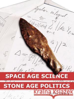 Space-Age Science and Stone-Age Politics John Avery 9781411630185