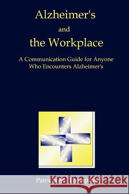 Alzheimer's and the Workplace Patricia Thompson 9781411630376 Lulu.com