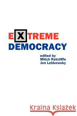 Extreme Democracy Jon Lebkowsky, Mitch Ratcliffe 9781411631397 Lulu.com