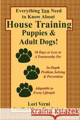 Everything You Need to Know about House Training Puppies & Adult Dogs Verni, Lori 9781411631533 Lulu Press