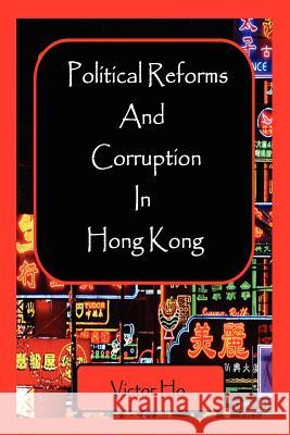 Political Reforms and Corruption in Hong Kong victor ho 9781411631878 Lulu.com