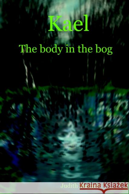 Kael: The Body in the Bog Judith Skerrett 9781411635425 Lulu.com