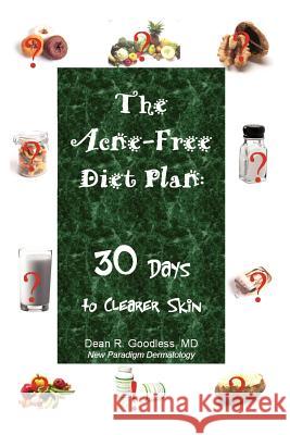 The Acne-Free Diet Plan: 30 Days to Clearer Skin DEAN, R GOODLESS MD 9781411635784 Lulu.com