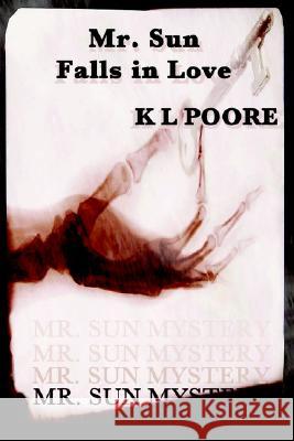 Mr Sun Falls In Love K, L Poore 9781411635890 Lulu.com