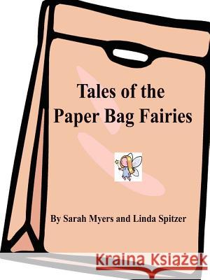 Tales of the Paper Bag Fairies Linda Spitzer, Sarah Myers 9781411637023