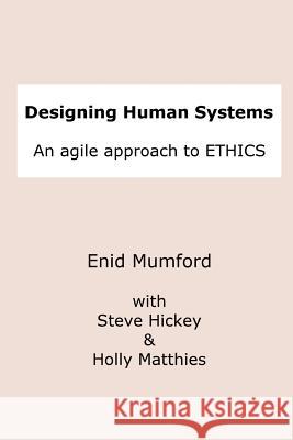 Designing Human Systems Steve Hickey, Holly Matthies, Enid Mumford (Emeritus Professor, University of Manchester) 9781411638174 Lulu.com