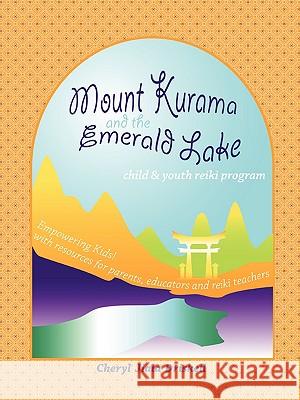 Child and Youth Reiki Program: Mount Kurama and the Emerald Lake Cheryl Driskell 9781411639003 Lulu.com