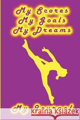 Gymnastics Journal... My Scores, My Goals, and My Dreams Karen, M. Goeller 9781411641457 Lulu.com