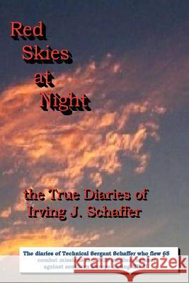 Red Skies At Night, The True Diaries of Irving J. Schaffer Irving Schaffer 9781411642775
