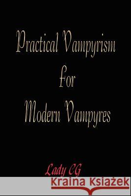 Practical Vampyrism for Modern Vampyres Lady Cg 9781411642997 Lulu Press