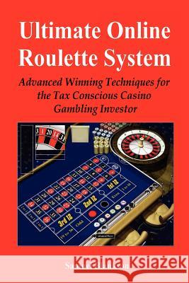 Ultimate Online Roulette System : Advanced Winning Techniques for the Tax Conscious Casino Gambling Investor Samuel Blankson 9781411643741 Lulu Press