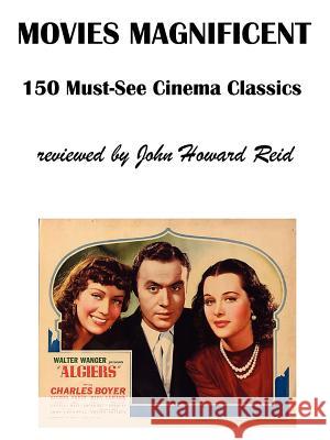 Movies Magnificent: 150 Must-See Cinema Classics John Reid 9781411650671 Lulu.com