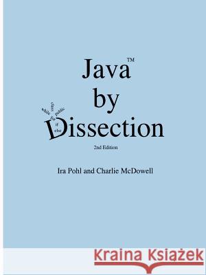 Java by Dissection Charlie McDowell, Ira Pohl 9781411652385 Lulu.com