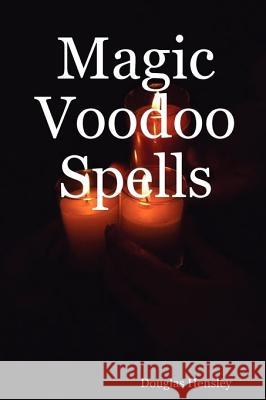 Magic Voodoo Spells Douglas Hensley 9781411655874 Lulu.com