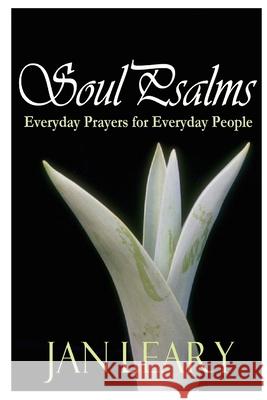 Soul Psalms - Everyday Prayers for Everyday People Jan Leary 9781411656260