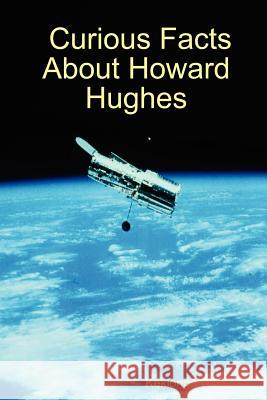 Curious Facts About Howard Hughes Kekionga Press 9781411656505 Lulu.com