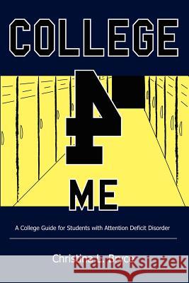 College for Me: A College Guide for Students with Attention Deficit Disorder Christina Bryce 9781411658158