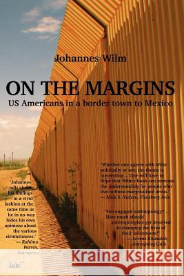 On the Margins - US Americans in a Border Town to Mexico Johannes Wilm 9781411661752