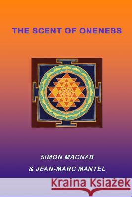 The Scent of Oneness Jean-Marc Mantel, Simon Macnab 9781411663909