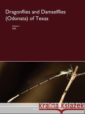 Dragonflies and Damselflies (Odonata) of Texas, Volume I John Abbott 9781411665255