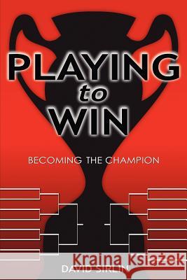 Playing to Win: Becoming the Champion David Sirlin 9781411666795 Lulu.com