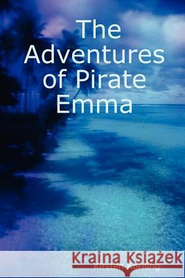 The Adventures of Pirate Emma Kirsten Korning 9781411667525 Lulu.com