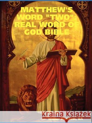 Matthew's Word 'Two': Real Word of God Bible BA , Walter Burchett 9781411669956