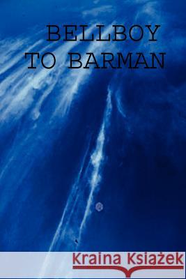 Bellboy to Barman Roger, M Rogers 9781411670082 Lulu.com