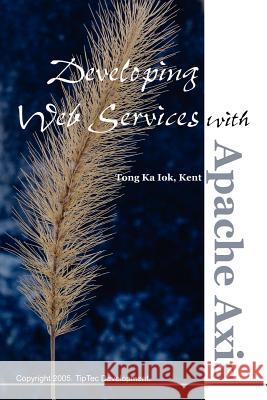 Developing Web Services with Apache Axis Ka Iok Tong 9781411670327 Lulu.com