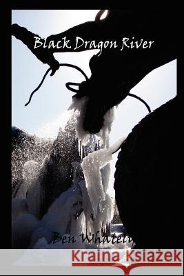 Black Dragon River Ben Whately 9781411671461 Lulu.com