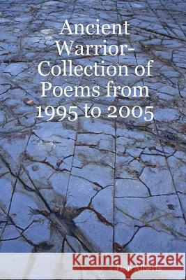 Ancient Warrior-Collection of Poems from 1995 to 2005 Don Alberts 9781411672185 Lulu.com
