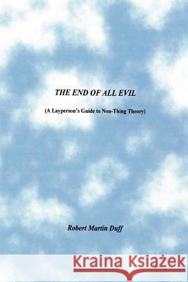The End of All Evil Robert Martin Duff 9781411673984 Lulu Press