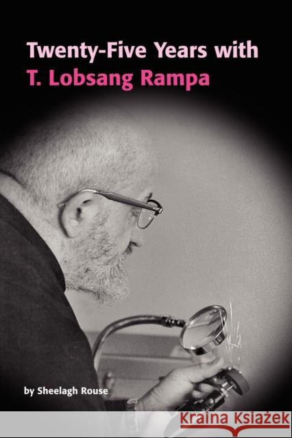 Twenty-Five Years with T.Lobsang Rampa Sheelagh Rouse 9781411674325