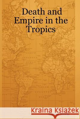 Death and Empire in the Tropics Trevor Steele 9781411675155 Lulu.com