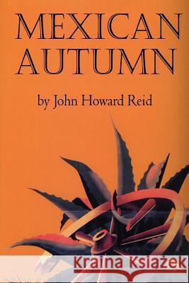 Mexican Autumn John, Howard Reid 9781411677203 Lulu.com