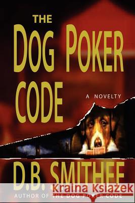 The Dog Poker Code D. B. Smithee 9781411677326 Lulu.com