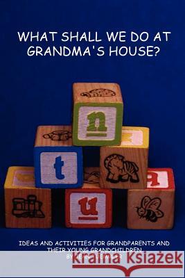 What Shall We Do at Grandma's House? Jean Tuemmler 9781411678910 Lulu.com