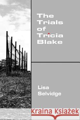 The Trials of Tricia Blake Lisa Selvidge 9781411679177 Lulu Press