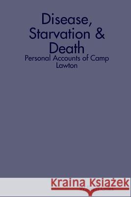 Disease, Starvation & Death: Personal Accounts of Camp Lawton William Giles 9781411680500