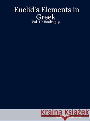Euclid's Elements in Greek: Vol. II: Books 5-9 Fitzpatrick, Richard 9781411680876