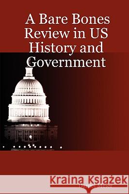 A Bare Bones Review in US History and Government Daniel Meier 9781411680937 Lulu.com