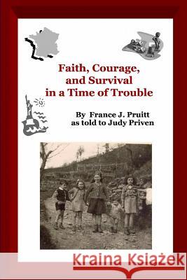 Faith and Courage in a Time of Trouble France Pruitt As Told to Judy Priven 9781411682306