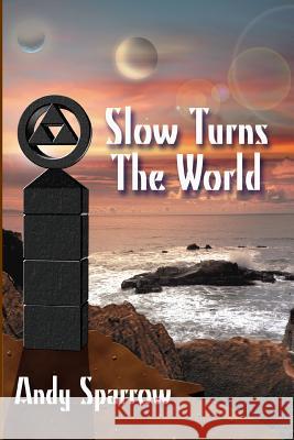 Slow Turns The World Andy Sparrow 9781411684089 Lulu.com