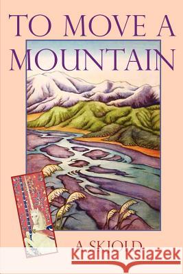 To Move A Mountain A. Skjold 9781411687370 Lulu.com