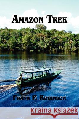 Amazon Trek Frank P. Robinson 9781411688902