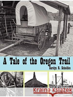 A Tale of the Oregon Trail Carolyn R. Scheidies 9781411690165 Lulu Press