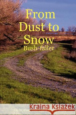 From Dust to Snow: Bush-faller Wilfred Ngwa, Lydia Ngwa 9781411693456 Lulu.com