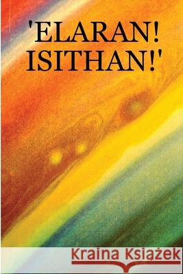 'Elaran! Isithan!' Reverend Joanna Z. Ray 9781411693937 Lulu.com
